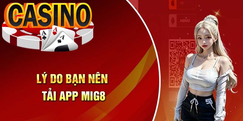 Tải App Mig8 Nhanh Gọn Trên Android Và iOS Chỉ Trong 1 Phút Những ưu điểm nổi bật khi tải phần mềm Mig8