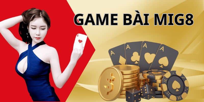 Game Bài Mig8 - Vũ Trụ Giải Trí Cá Cược Đầy Cuốn Hút 2025 Tân thủ không nên bỏ lỡ siêu phẩm top đầu trong game bài