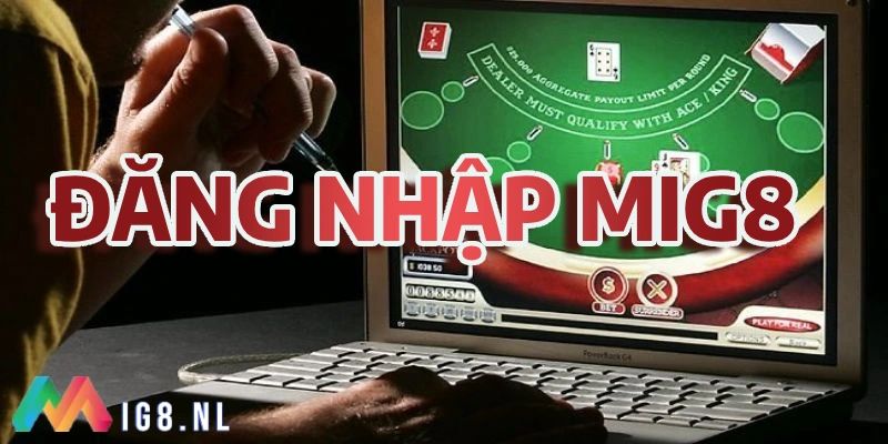 Đăng Nhập Mig8 Dễ Dàng Trên Mọi Thiết Bị Trong 30 Giây Đăng nhập để bước vào thế giới giải trí cá cược sôi động