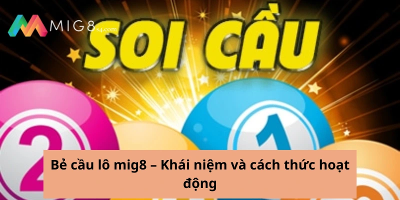 Bẻ Cầu Lô Mig8 - Cùng Chinh Phục Con Số May Mắn Từ Cao Thủ Bẻ cầu lô mig8 – Khái niệm và cách thức hoạt động