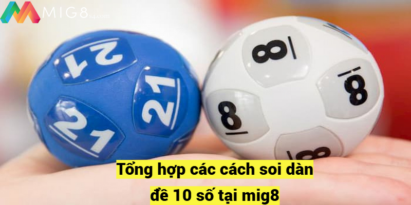 Dàn Đề 10 Số Là Như Thế Nào Và Cách Soi Đề Hiệu Quả Nhất Tổng hợp các cách soi dàn đề 10 số tại mig8