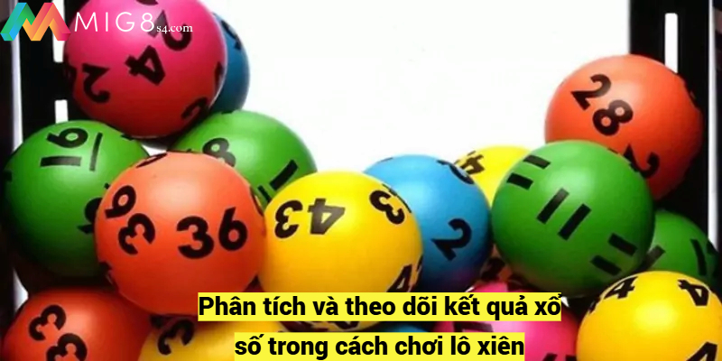 Cách Chơi Lô Xiên Hiệu Quả – Chiến Lược và Mẹo Thắng 2024 Phân tích và theo dõi kết quả xổ số trong cách chơi lô xiên